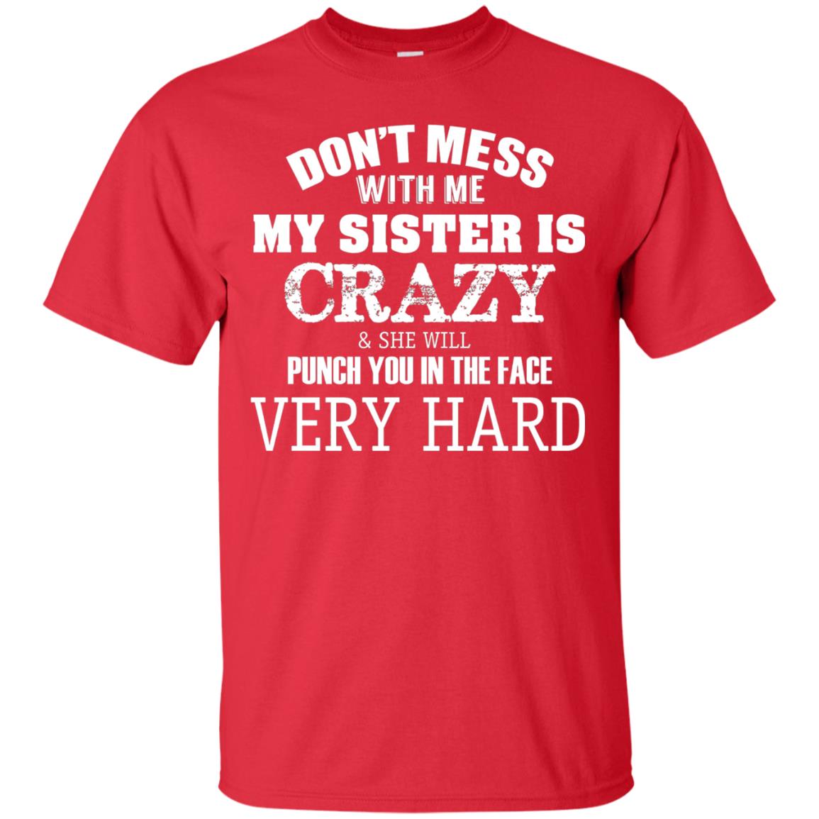 Don_t Mess With Me My Sister Is Crazy Funny Family T-shirt Red
