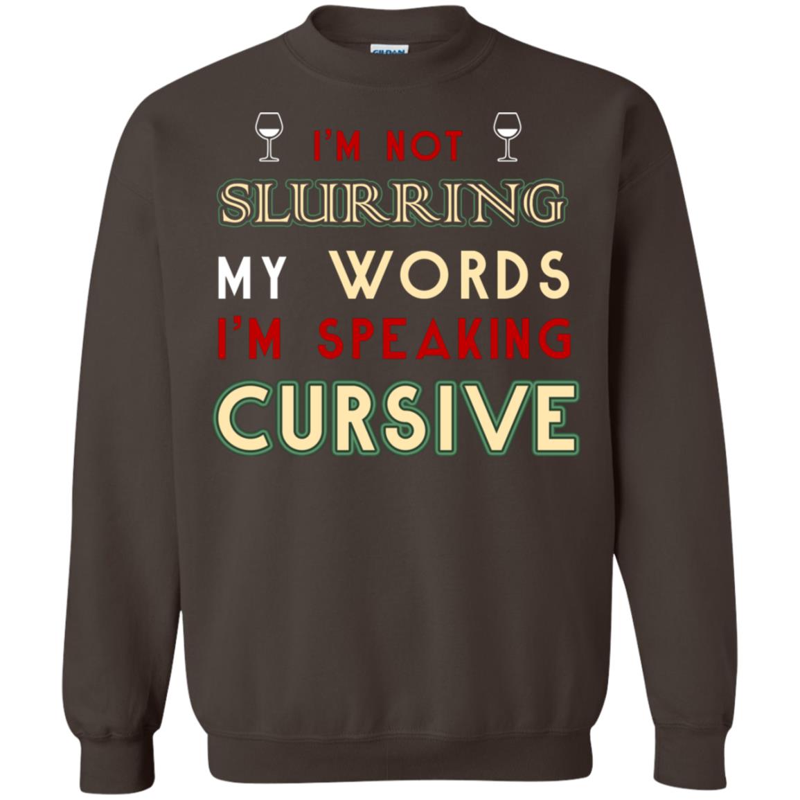 Im Not Slurring My Words Im Speaking Cursive Shirt Dark Chocolate