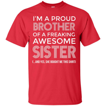 Brother T-shirt I_m A Proud Brother Of Freaking Awesome Sister And Yes She Bought Me This Shirt Red
