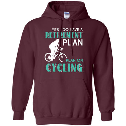 Yes I Do Have A Retirement Plan I Plan On Cycling Retired Gift Shirt For Cycling Lover Maroon