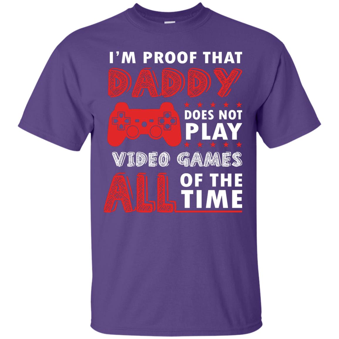 I_m Proof That Daddy Doesn_t Not Play Video Games All Of The Time Shirt Purple