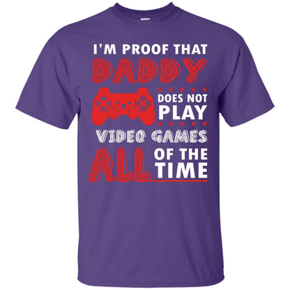I_m Proof That Daddy Doesn_t Not Play Video Games All Of The Time Shirt Purple