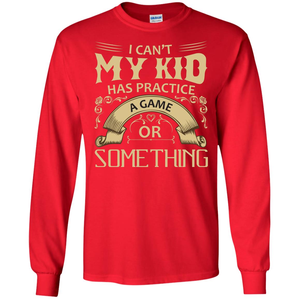 I Can_t My Kid Has Practice A Game Or Something My Kid Shirt For Parents Red