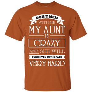 Don_t Mess With Me My Aunt Is Carzy And She Will Punch You In The Face Very Hardpng G200 Gildan Ultra Cotton T-Shirt