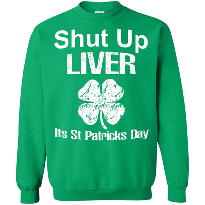 Shut Up Liver Saint Patrick_s Day T-shirt Irish Green