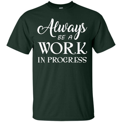 Always Be A Work In Progress Inspirational And Self Improvement Quote Shirts Forest