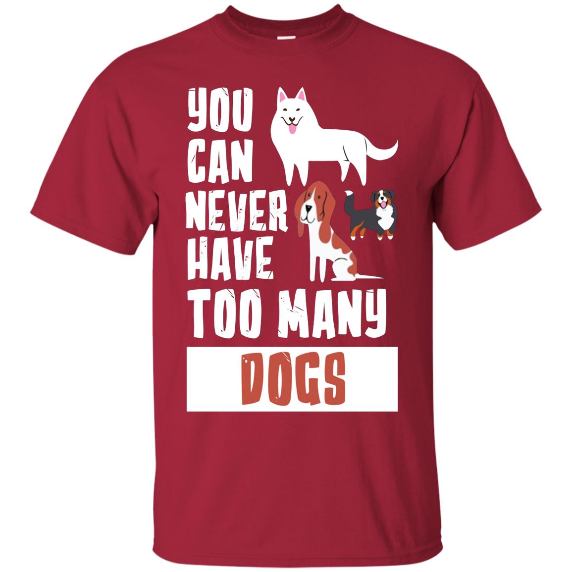 You Can Never Have Too Many Dogs Shirt Cardinal