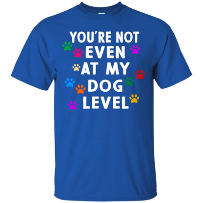 You Are Not Even At My Dog Level Best Quote Shirt Royal