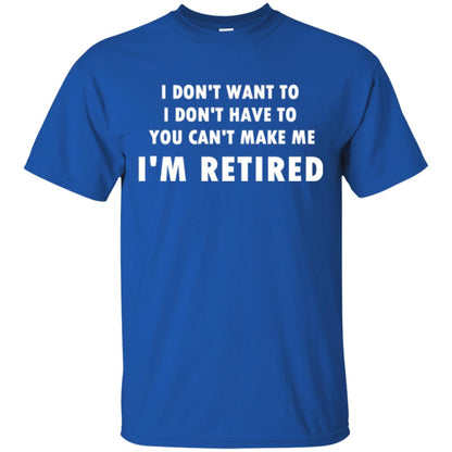 You Can't Make Me I'm Retired Retirement Funny T-shirt Royal
