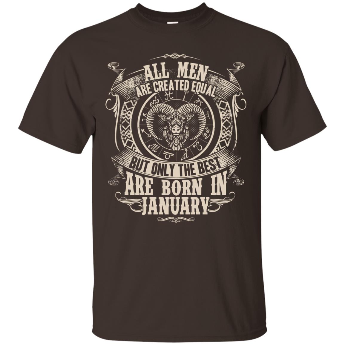 All Men Are Created Equal, But Only The Best Are Born In January T-shirt Dark Chocolate