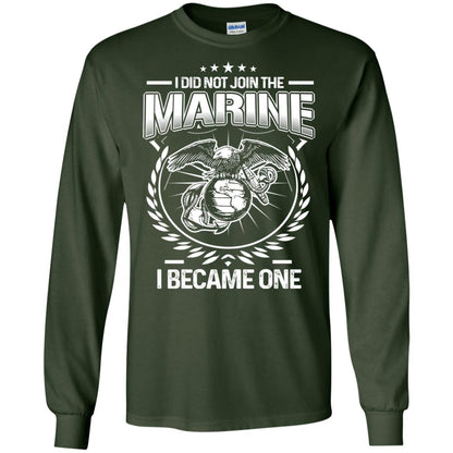 I Did Not Join The Marine I Became One Shirt Forest Green