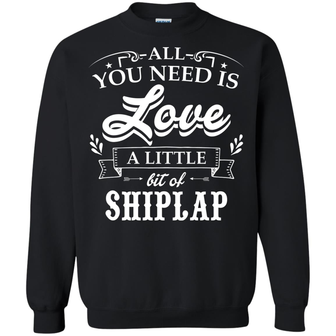 All You Need Is Love A Little Bit Of Shiplap Gift Shirt For Fixer-upper Black