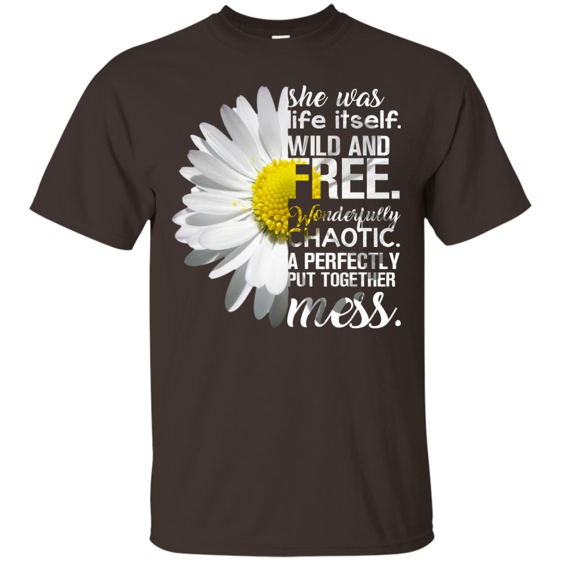 She Was Life Itself Wild And Free Aweome T-shirt Dark Chocolate