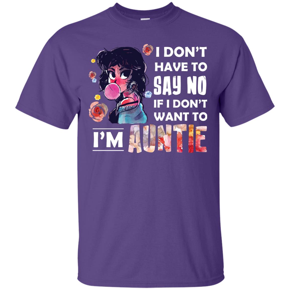 I Don_t Have To Say No If I Don_t Want To I_m Auntie Aunt Shirt Purple