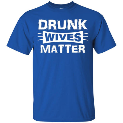 Drunk Wives Matter Wife Shirt Royal
