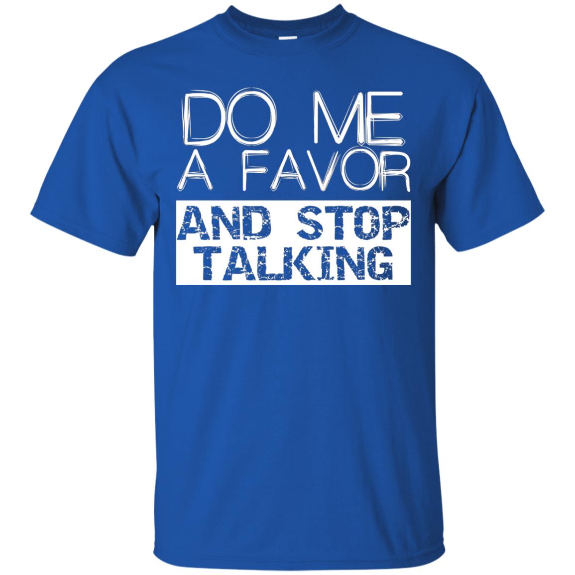 Do Me A Favor And Stop Talking Funny Shirt Royal
