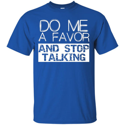 Do Me A Favor And Stop Talking Funny Shirt Royal