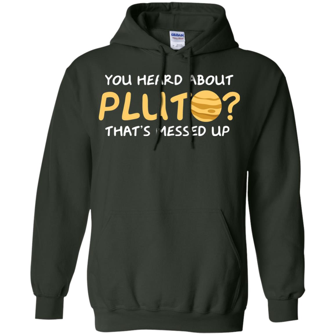 You Heard About Pluto That Is Messed Up Psych Shirt Forest Green