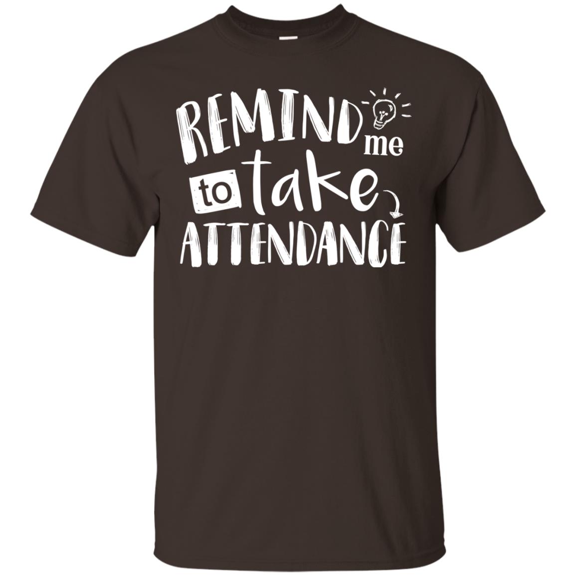 Remind Me To Take Attendance Shirt For Teacher Dark Chocolate