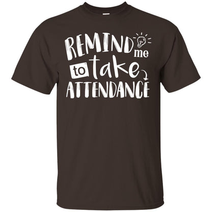 Remind Me To Take Attendance Shirt For Teacher Dark Chocolate