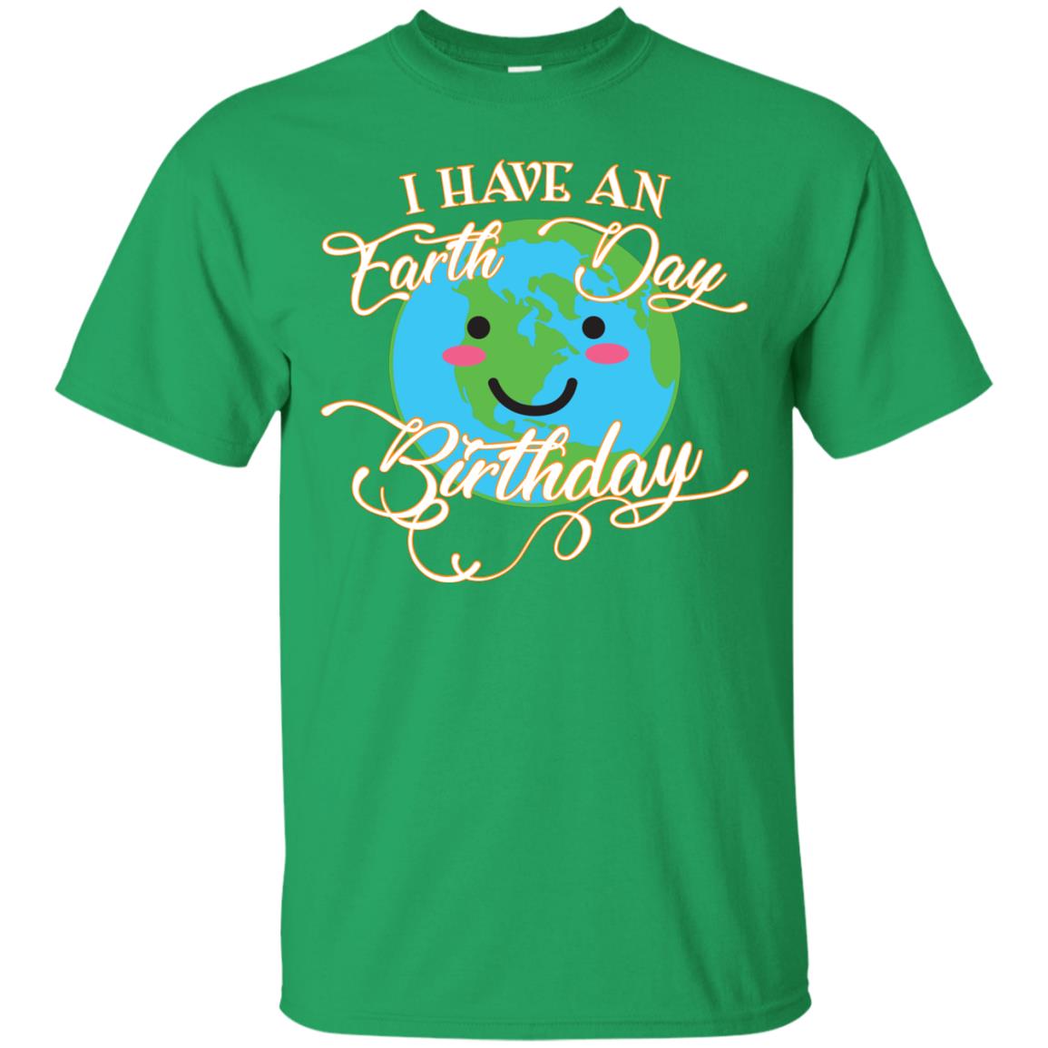 I Have An Earth Day Birthday Celebration Shirt For Earth Day Irish Green