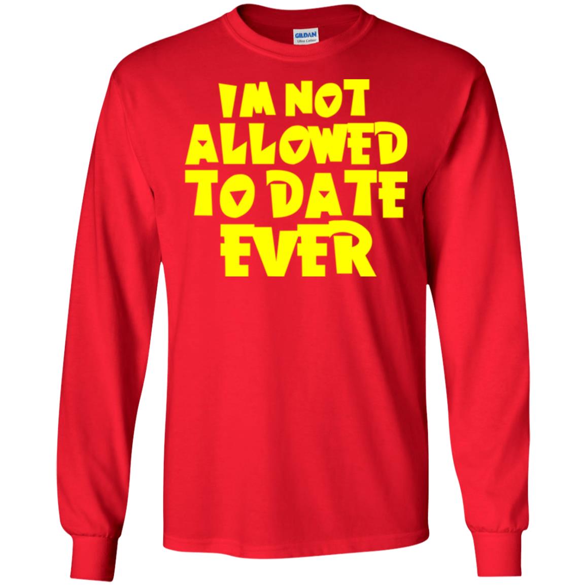 I_m Not Allowed To Date Ever T-shirt Red