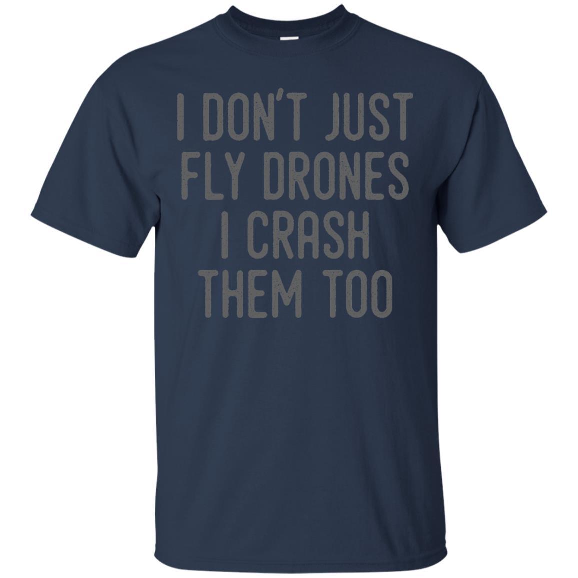 I Don't Just Fly Drones I Crash Them Too T-shirt Navy