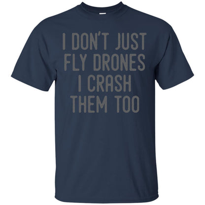 I Don't Just Fly Drones I Crash Them Too T-shirt Navy