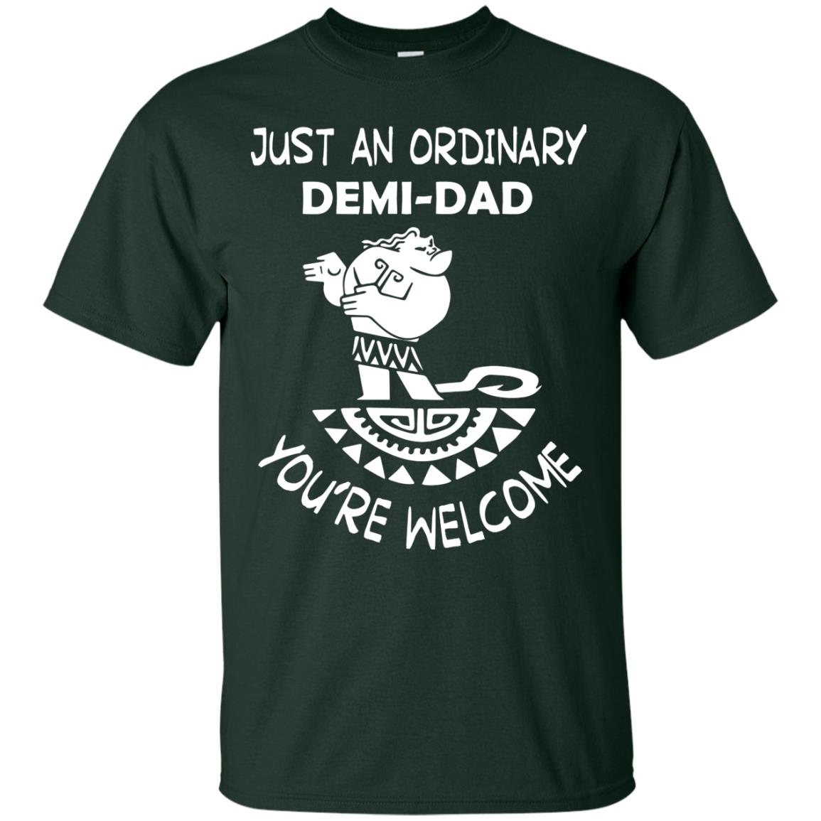 Just An Ordinary Demi Dad You're Welcome Father's Day Shirt Forest