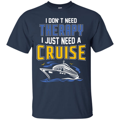 I Don’t Need Therapy I Just Need A Cruise Summer Vacation T-shirt Navy