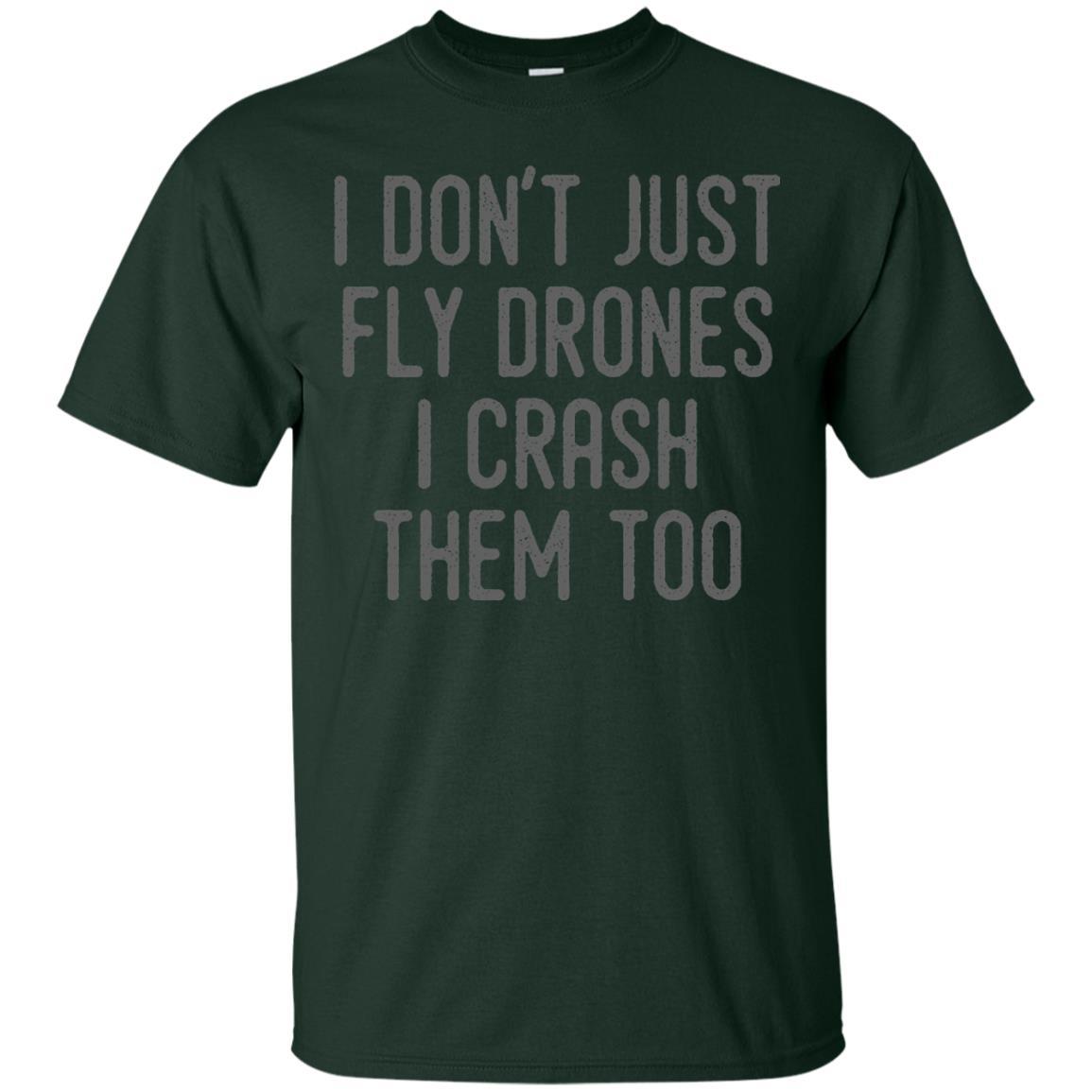 I Don't Just Fly Drones I Crash Them Too T-shirt Forest Green
