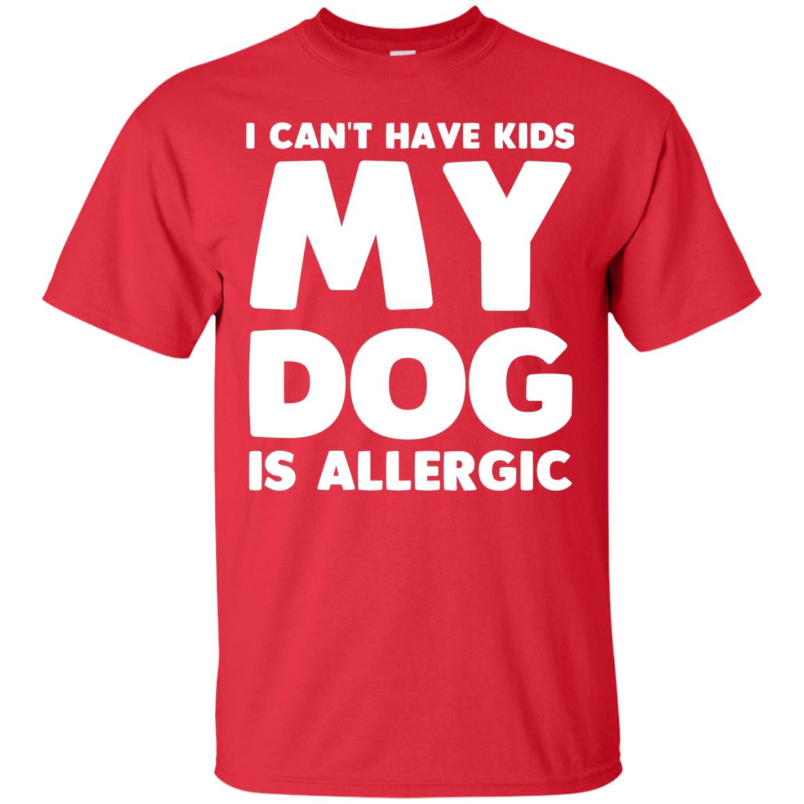 I Cant Have Kids My Dog Is Allergic Dog Lover T-shirt Red