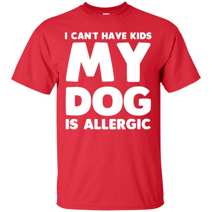 I Cant Have Kids My Dog Is Allergic Dog Lover T-shirt Red