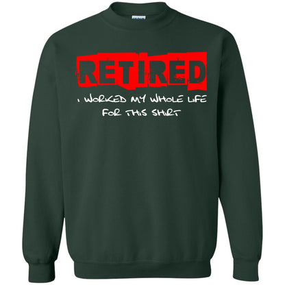 Retirement T-shirt Retired I Worked My Whole Life For This Shirt Forest Green