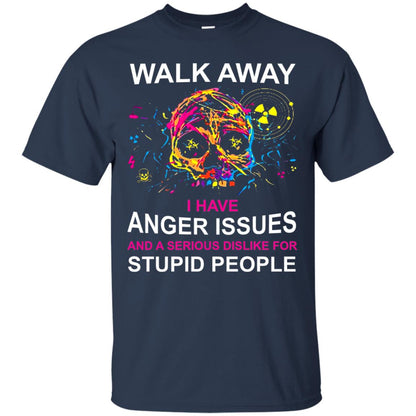 Walk Away I Have Anger Issues And A Serious Dislike T-shirt Navy