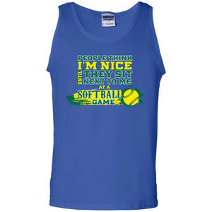 People Think I'm Nice Until They Sit Next To Me At A Softball Game Shirt For Mens Or WomensG220 Gildan 100% Cotton Tank Top