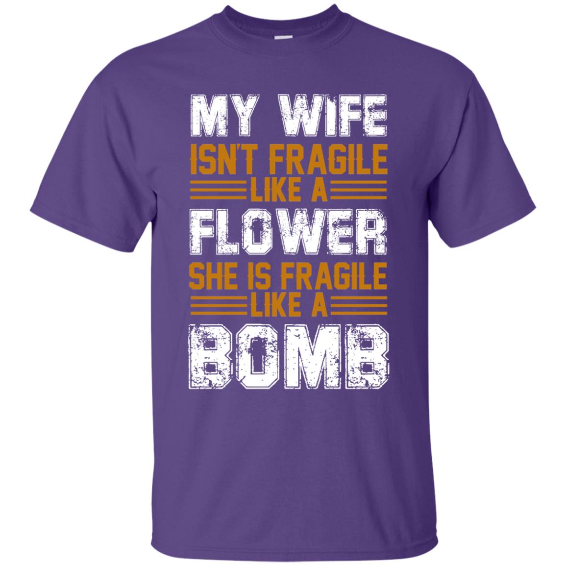 My Wife Isn_t Fragile Like A Flower She Is Fragile Like A Bomb Funny Wife Shirt For Husband Purple