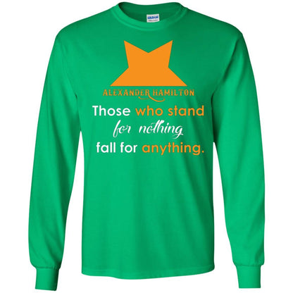 Alexander Hamilton T-shirt Alexander Hamilton Those Who Stand For Nothing Fall For Anything Irish Green