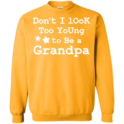 Don't I Look Too Young To Be A Grandpa Shirt Gold