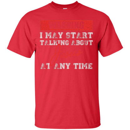 Christian T-shirt I May Start Talking About Jesus Red