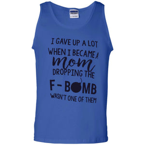 Mommy T-shirt I Gave Up A Lot When I Become A Mom