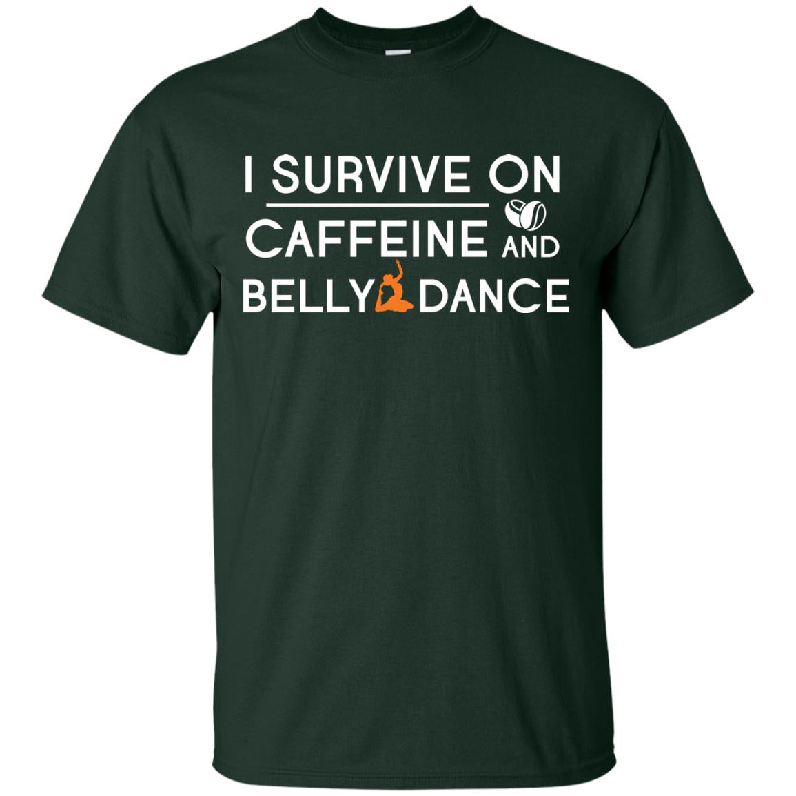 Belly Dancing Lover T-shirt I Survive On Caffeine And Belly Dance Forest