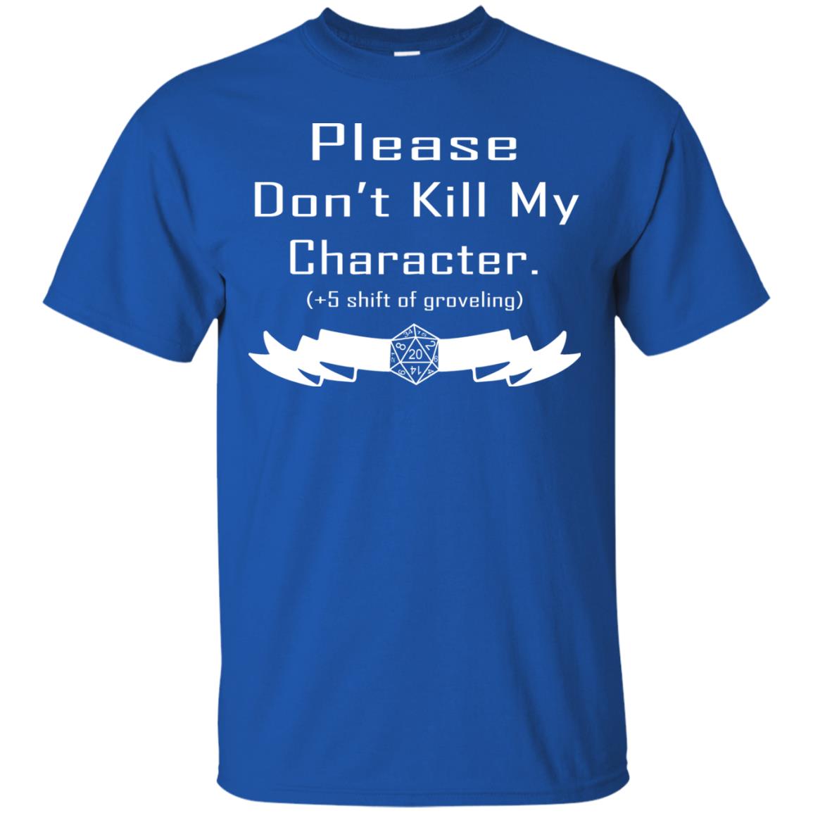 Please Dont Kill My Character Shirt Royal