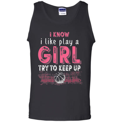 Basketball T-shirt I Know I Like Play A Girl Try To Keep Up Black