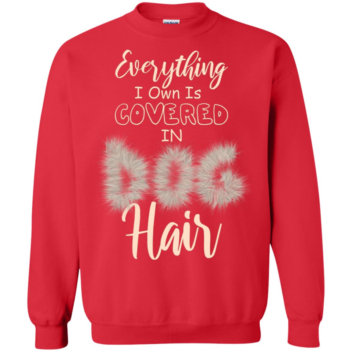 Everything I Own Is Covered In Dog Hair Dog Lovers Shirt Red