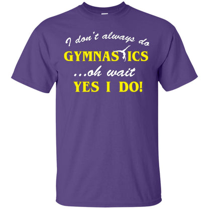I Don_t Always Do Gymnastics Oh Wait Yes I Do Gymnasts Lover T-shirt Purple