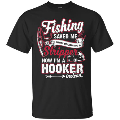 Fishing Saved Me From Becoming A Stripper Fisherman T-shirt Black