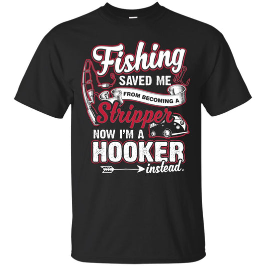 Fishing Saved Me From Becoming A Stripper Fisherman T-shirt Black