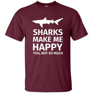 Shark Lover T-shirt Sharks Make Me Happy You Not So Much