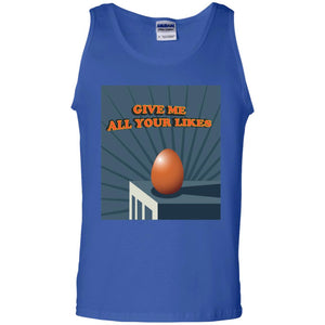 Give Me All Your Likes Egg ShirtG220 Gildan 100% Cotton Tank Top